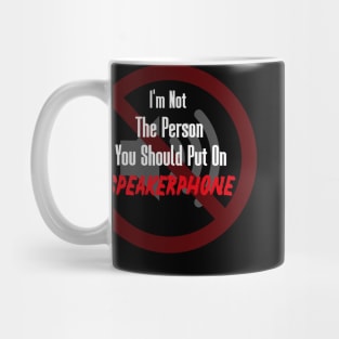 I'm Not The Person You Should Put On Speakerphone Mug